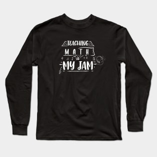 Funny Teaching Math Is My Jam Perfect Teachers Gift Long Sleeve T-Shirt